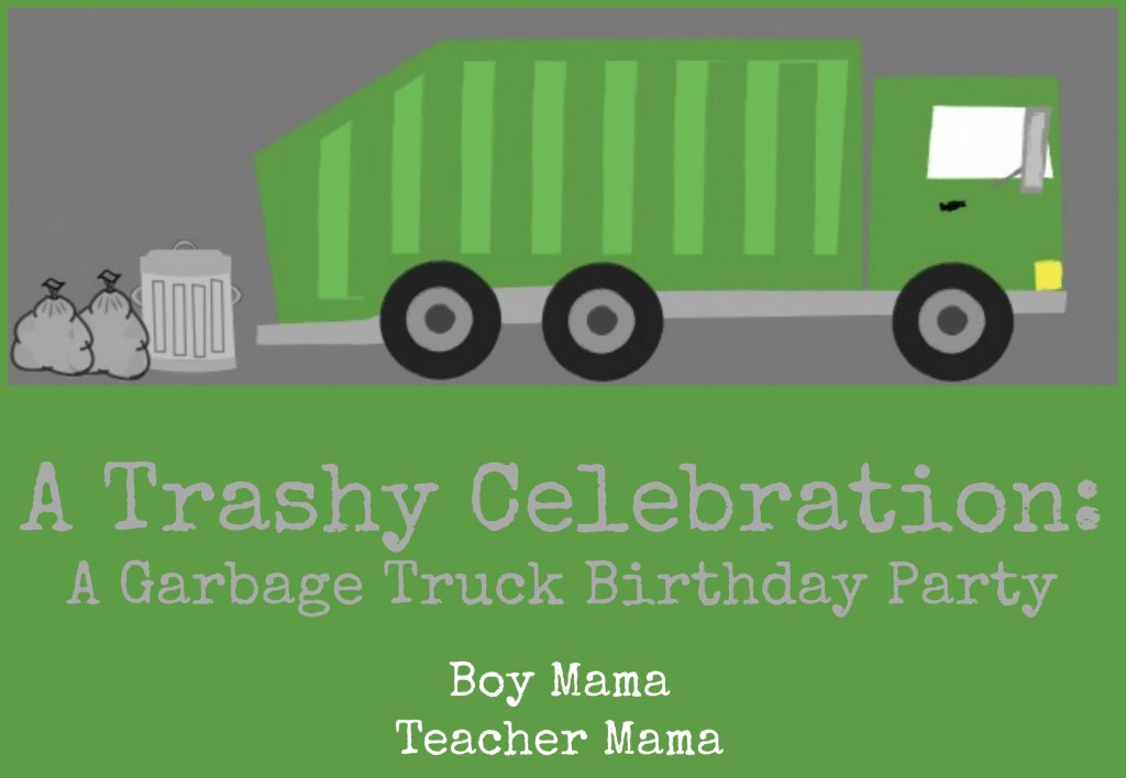 Boy Mama Teacher Mama | A Trashy Celebration: a Garbage Truck Birthday Party
