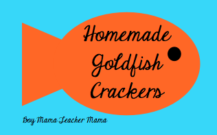Boy Mama Teacher Mama | Homemade Goldfish Crackers